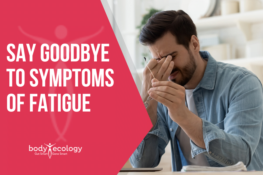 say goodbye to symptoms of fatigue